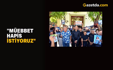"Müebbet hapis istiyoruz”