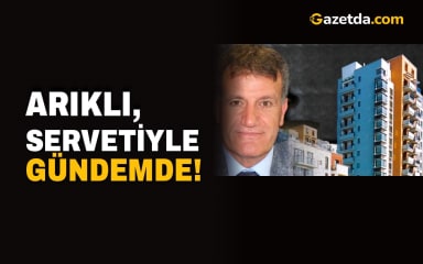 Arıklı, servetiyle gündemde! 