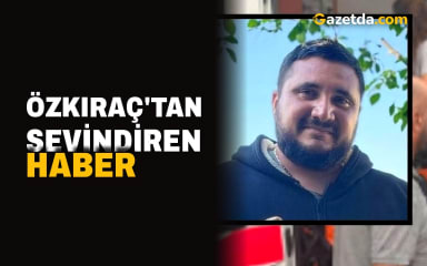 Özkıraç'tan sevindiren haber