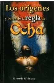 Los Orígenes y Bases de la Regla Ocha