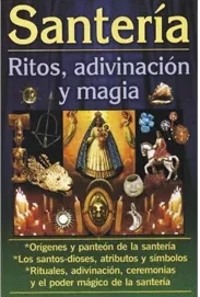 Santería. Ritos, Adivinación y Magia