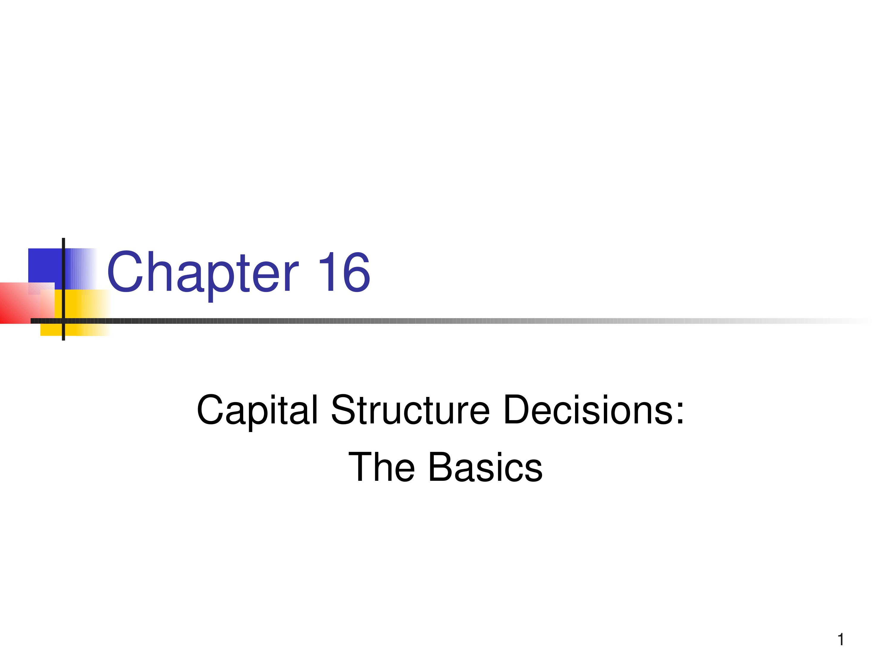 Lecture Managerial finance - Chapter 16: Capital structure decisions: The basics