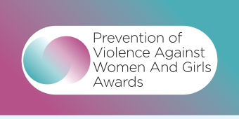 Prevention of Violence Against Women and Girls Awards: Nominations Now Open