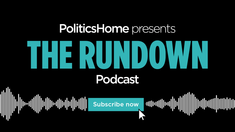 The PoliticsHome Podcast Is Back – Introducing The Rundown: A Weekly Look At The Biggest Stories In Westminster