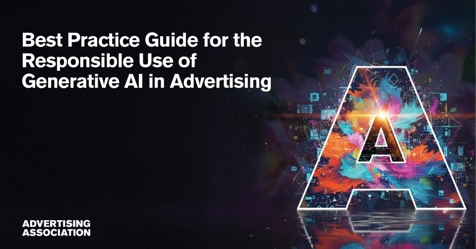 Advertising Association publishes best practice guide for the responsible use of generative AI in advertising