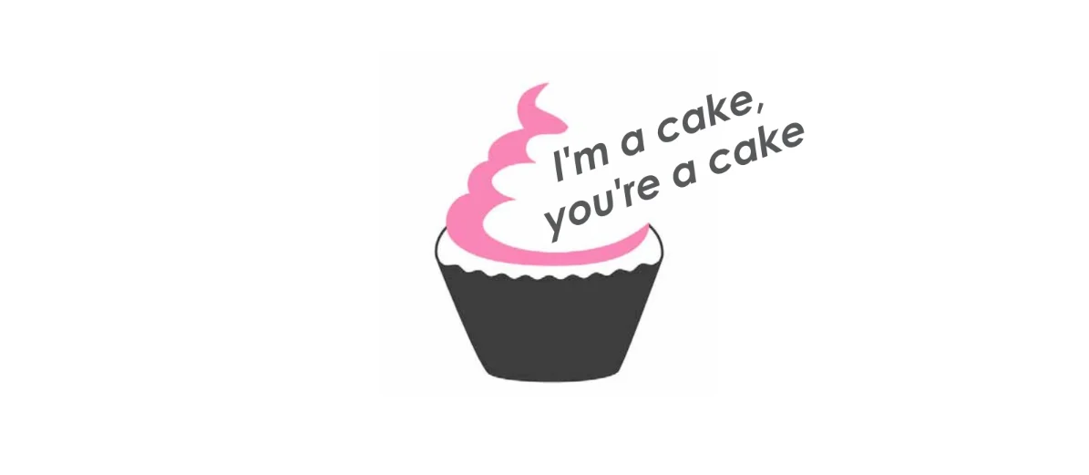 Im a cake. Your a cak