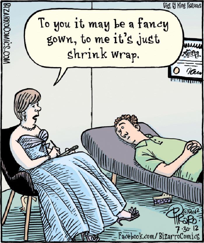 Cartoon of a therapist in a gown humorously saying, To you it may be a fancy gown, to me it’s just shrink wrap, during a session.
