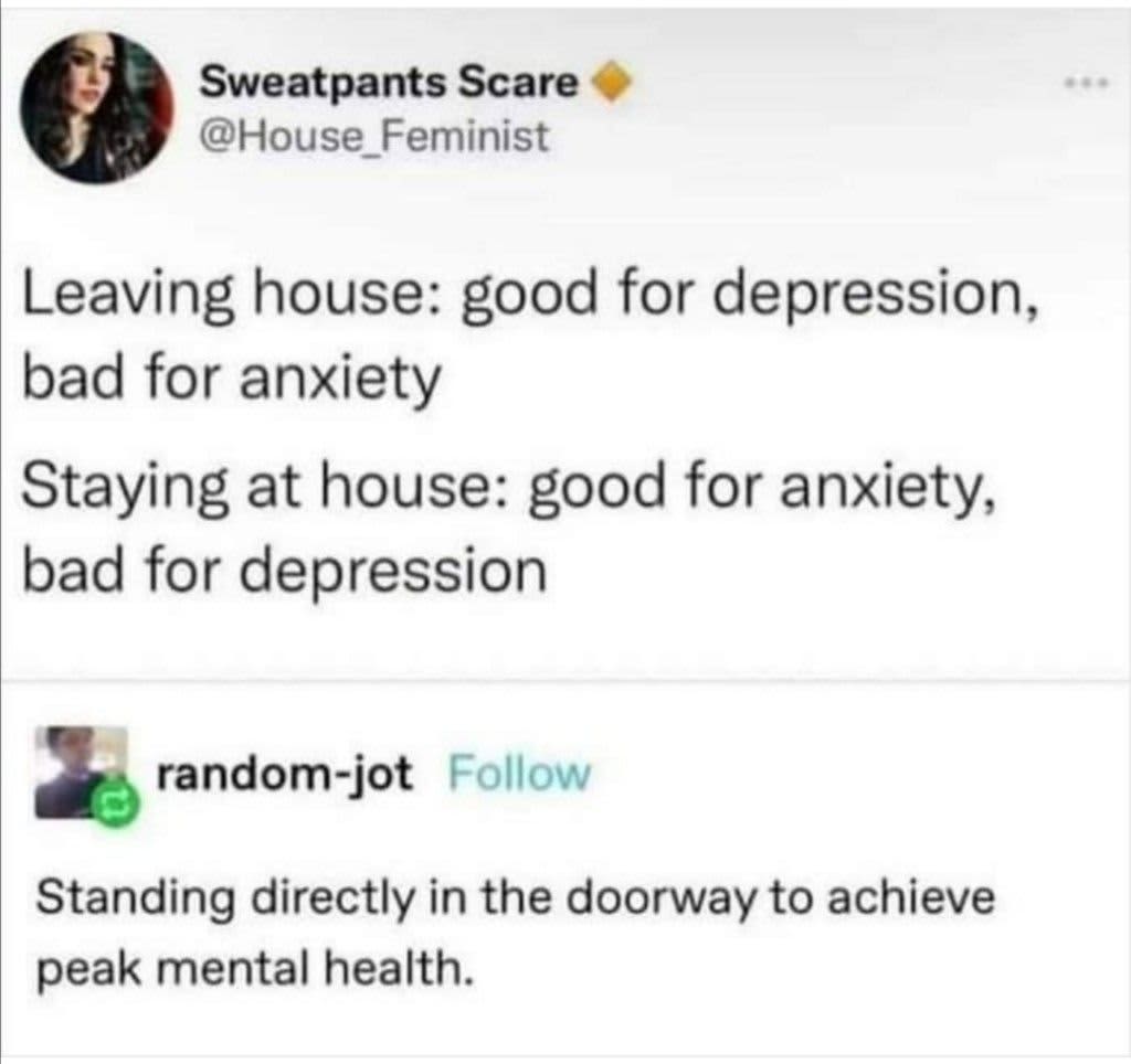 Text-based meme humorously contrasting the benefits of leaving versus staying at home for mental health.