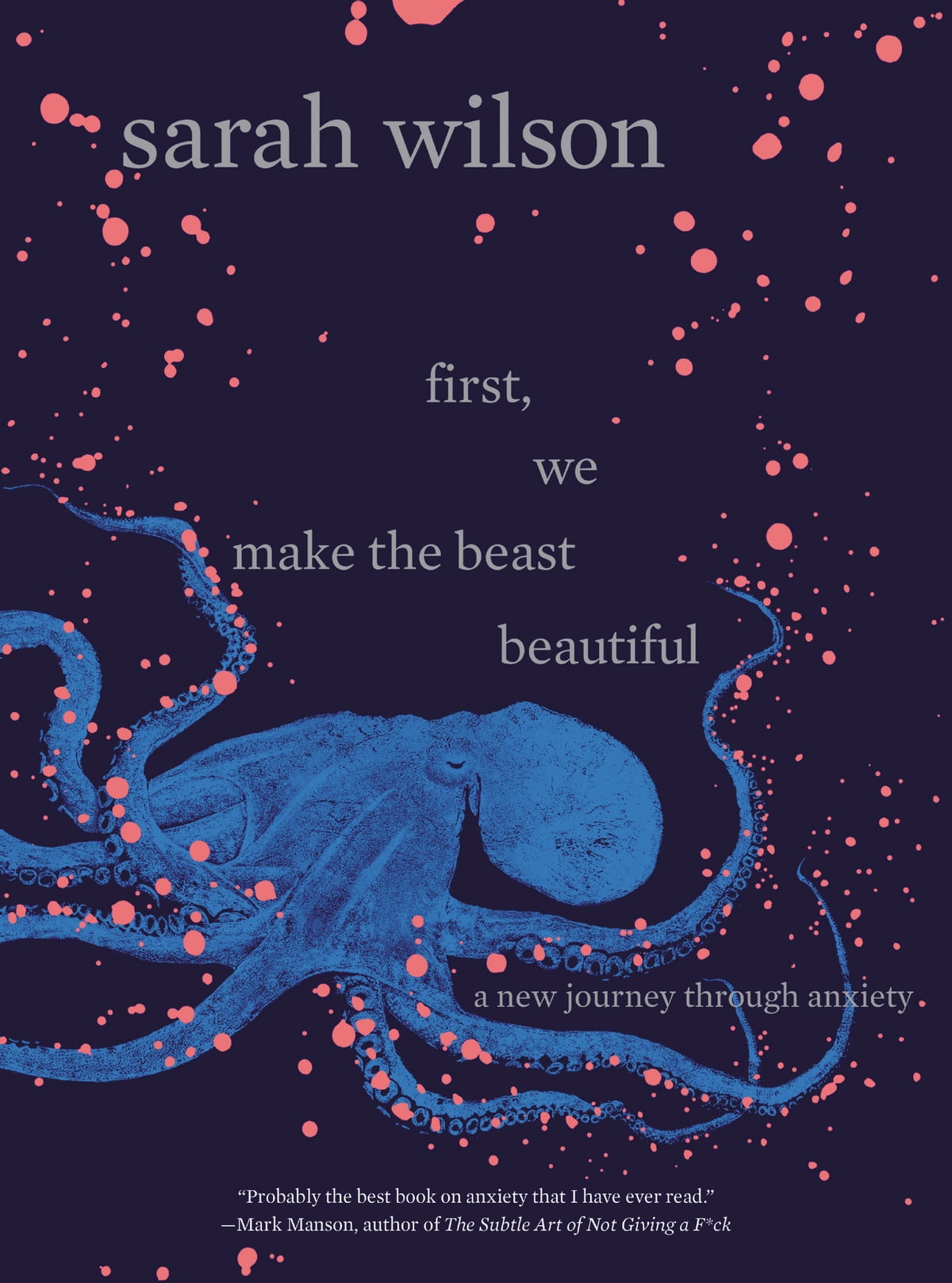Colorful book cover featuring an octopus and the title first, we make the beast beautiful: a new journey through anxiety by Sarah Wilson.