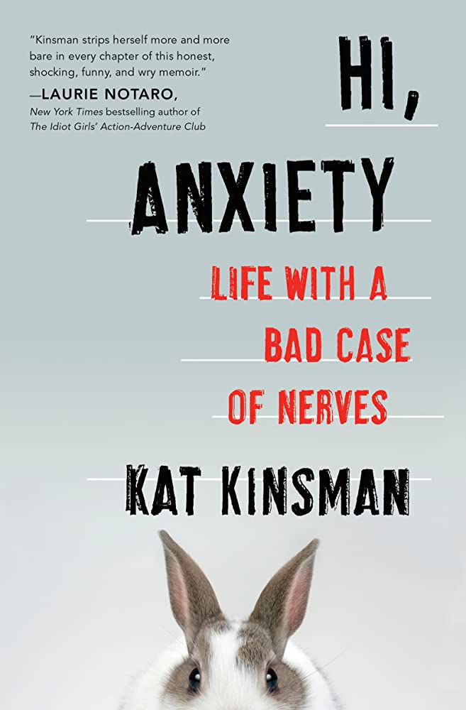 Cover of Hi, Anxiety: Life with a Bad Case of Nerves by Kat Kinsman, featuring a rabbit's head and bold, clear text.