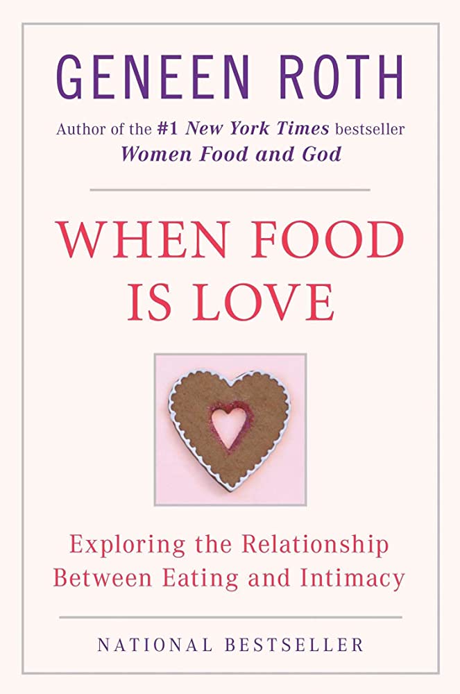 Explore the connections between food, love, and intimacy in Geneen Roth's bestselling book *When Food is Love*.