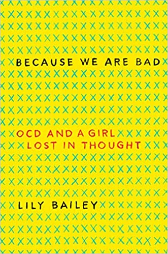 Bright yellow book cover titled Because We Are Bad: OCD and a Girl Lost in Thought by Lily Bailey, featuring a patterned background.