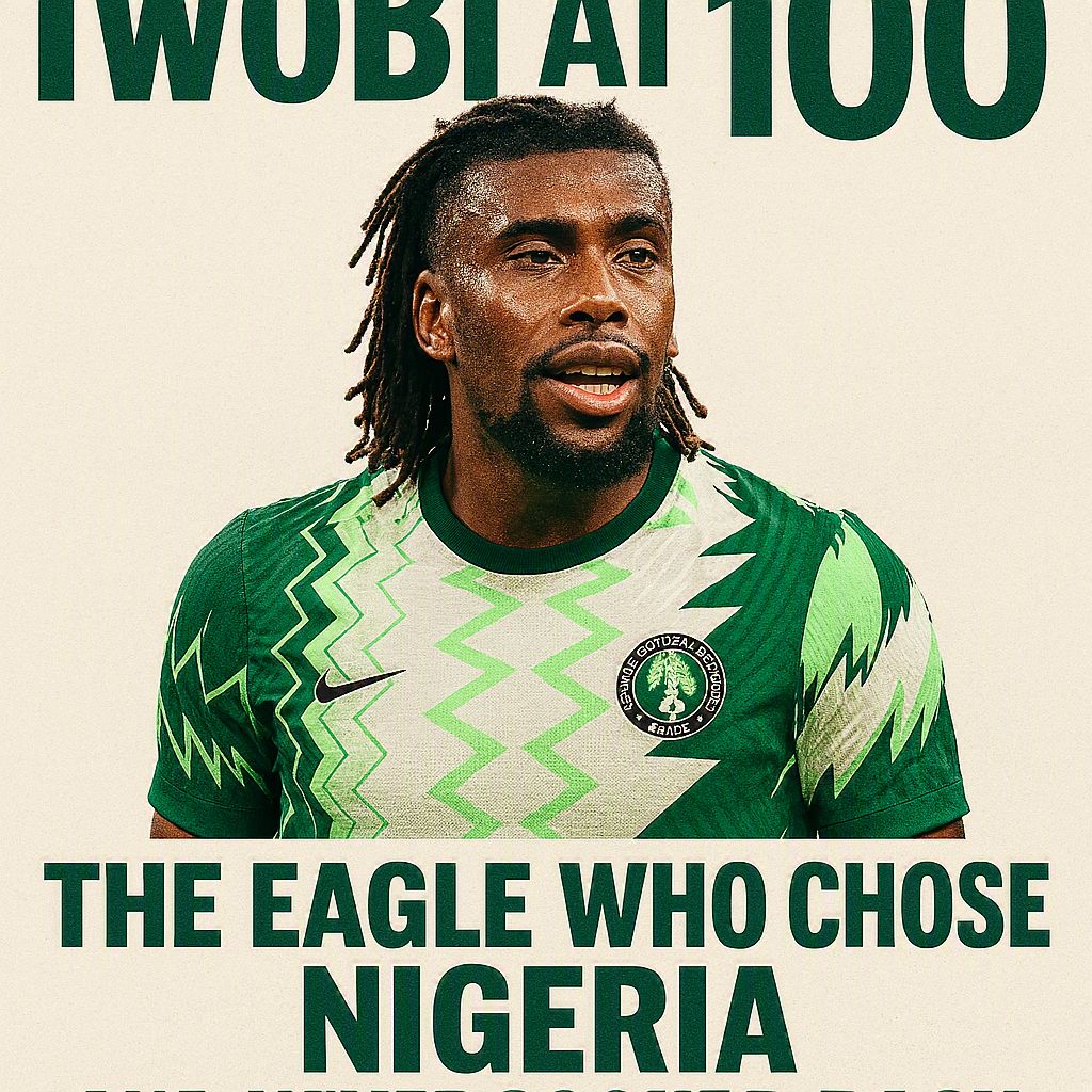 Iwobi at 100: The Eagle Who Chose Nigeria and Never Looked Back