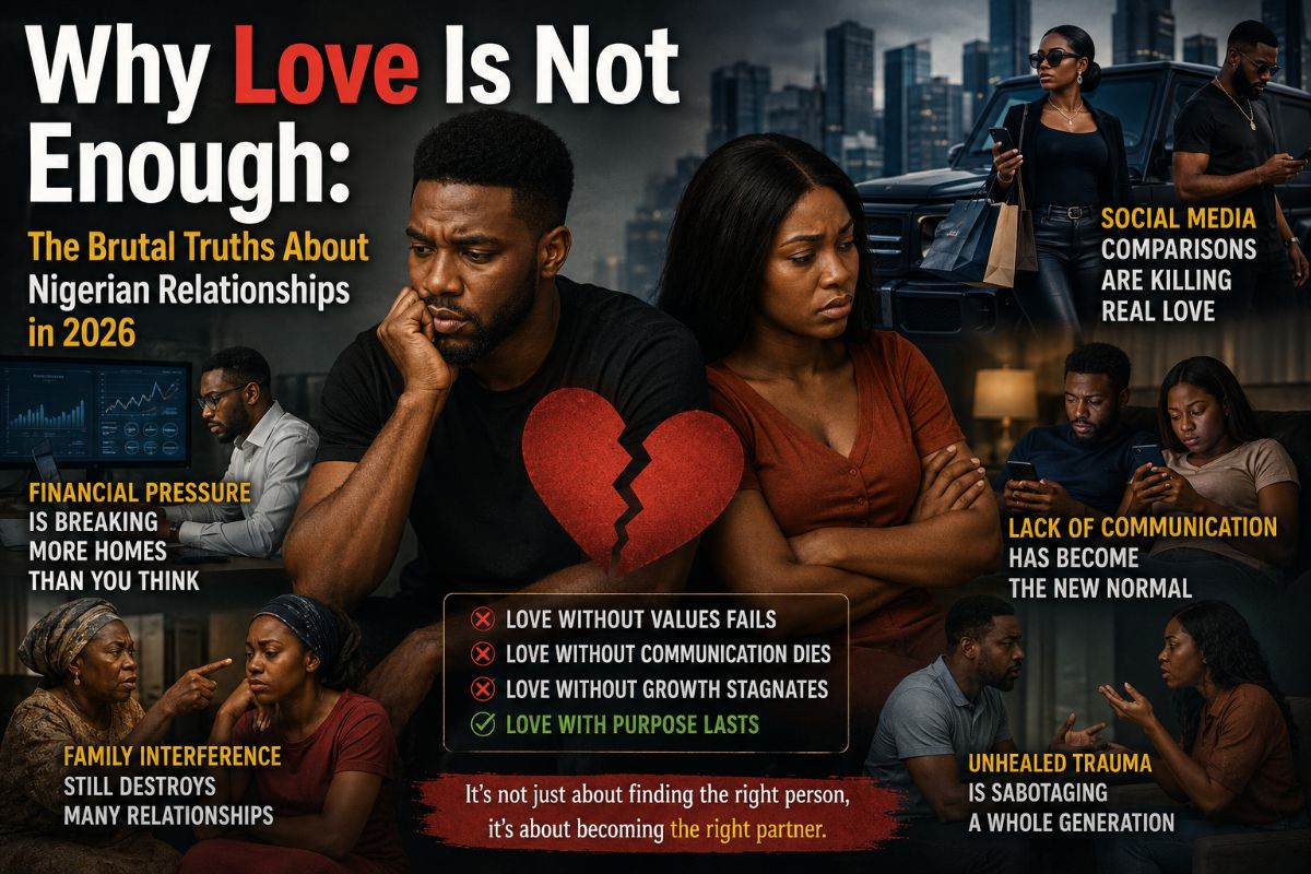 Why Love Is Not Enough: The Brutal Truths About Nigerian Relationships in 2026