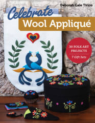 Celebrate Wool Applique by Deborah Gale Tirico/ C & T