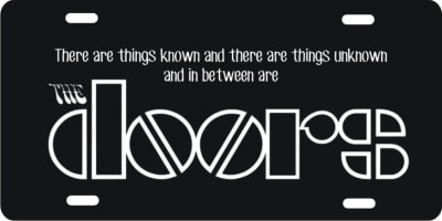There are things known and there are things unknown and in between are The Doors novelty front license plate Decorative Vanity Rock n Roll car tag