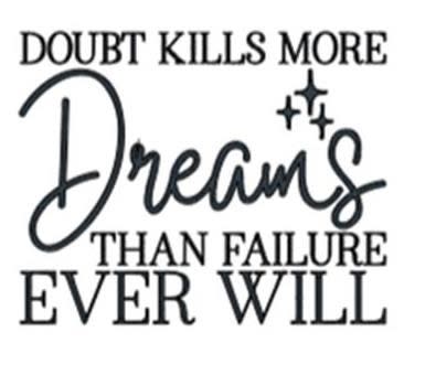 Doubt Kills More Dreams than Failure Ever Will