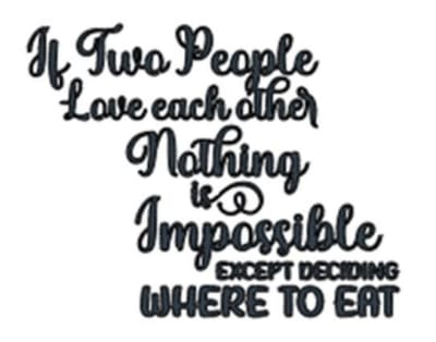 If Two People Love Each Other Nothing is Impossible Except Where to Eat
