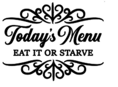 Todays Menu Eat it or Starve