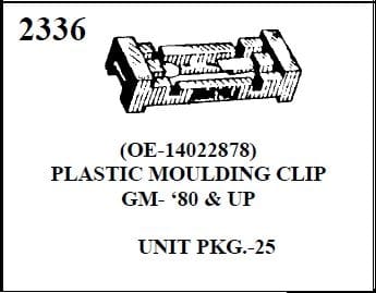 W-E 2336 PLASTIC MOULDING CLIP, GM 80 AND UP, 25/BOX.