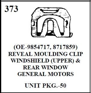 W-E 0373 REVEAL MOULDING CLIP, WINDSHIELD UPPER AND REAR WINDOW GENERAL MOTORS