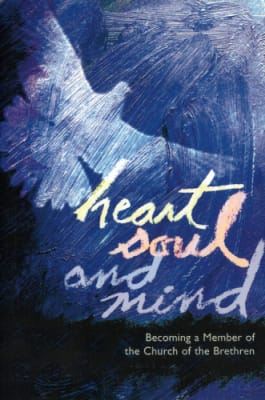 Heart, Soul and Mind: Becoming a Member of the Church of the Brethren - Membership Handbook