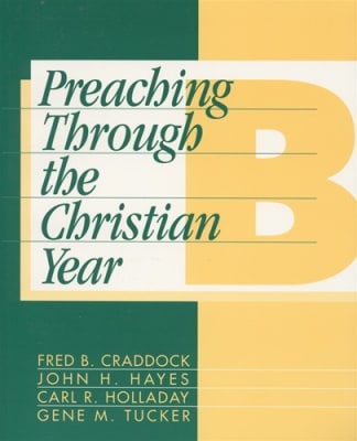 Preaching Through the Christian Year: Year B
