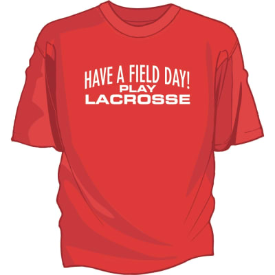 Have A Field Day Play Lacrosse Tee Shirt