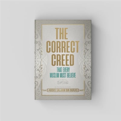 The Correct Creed: That Every Muslim Must Believe 2nd Printing