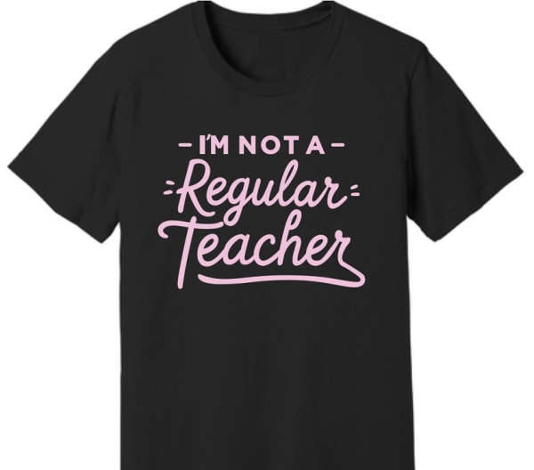 Teacher Tees | I'm Not A Regular Teacher