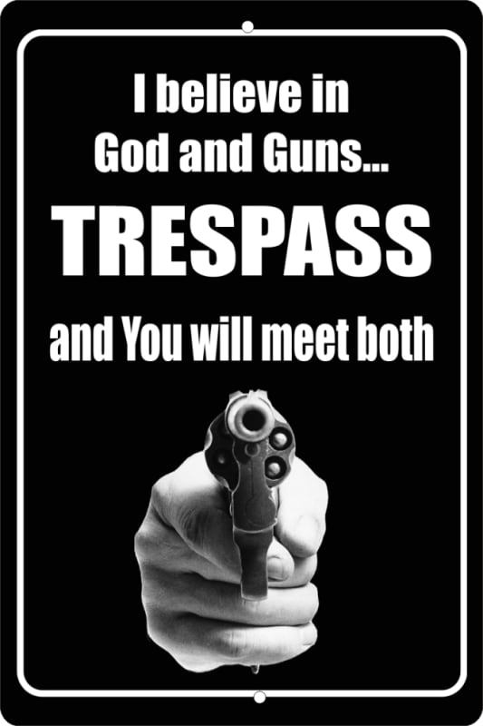 I Believe in God and Guns Trespass and you will meet both No Trespassing aluminum sign