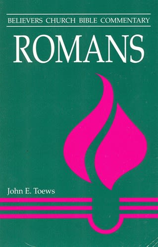 Believers Church Bible Commentary: Romans Believers Church Bible Commentary: Romans
