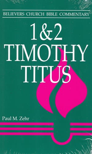 Believers Church Bible Commentary: 1-2 Timothy, Titus
