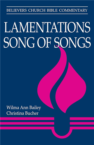 Believers Church Bible Commentary: Lamentations, Song of Songs