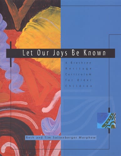 Let Our Joys Be Known - Older Children: A Brethren Heritage Curriculum