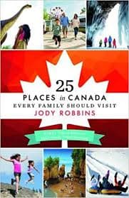 25 PLACES IN CANDA EVERY FAMILY SHOULD VISIT.  A Family tested guide for parents with the urge to travel.  Offering useful tips for surviving trips, packing, saving money, and sharing tight spaces. Jody Robbins.