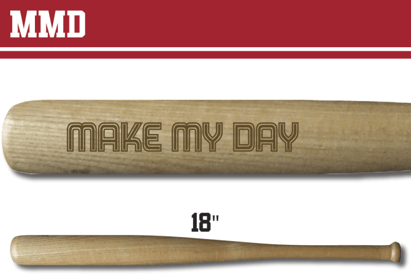This is a laser engraved 18" mini baseball bat with the slogan "Make My Day".
