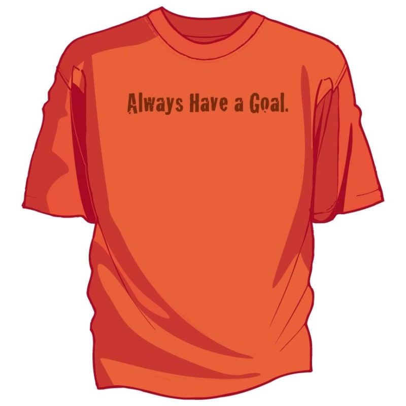 Always Have A Goal Tee Shirt
