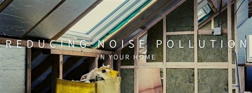 Reducing Noise Pollution in the Home