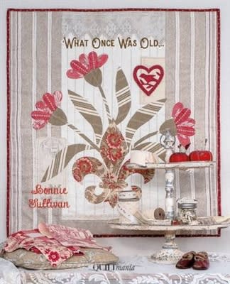 QUILTMANIA: What Once Was Old  by Bonnie Sullivan