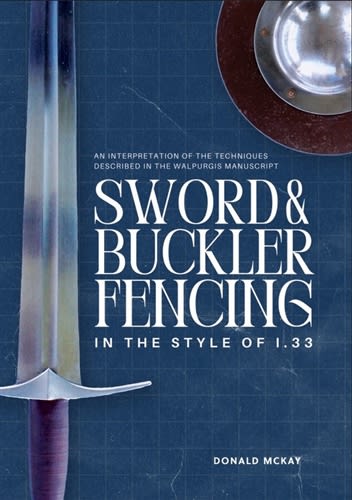 Sword and Buckler Fencing in the Style of I.33 Sword and Buckler Fencing in the Style of I.33