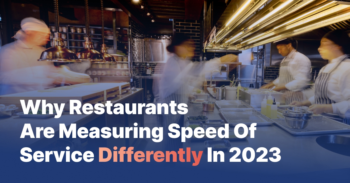 Why Restaurants Are Measuring Speed Of Service Differently In 2023