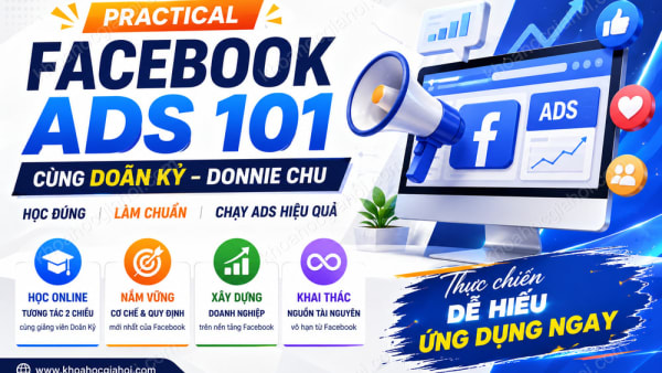 Khóa Học Practical Facebook Ads 101 Cùng Doãn Kỹ – Donnie Chu