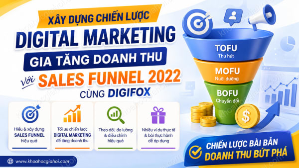 Khóa Học Xây Dựng Chiến Lược Digital Marketing: Gia Tăng Doanh Thu Với Sales Funnel 2022 Cùng Digifox