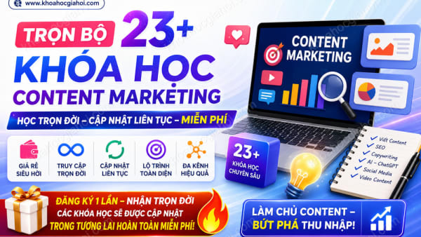 Trọn Bộ 23+ Khóa Học Content Marketing – Học Trọn Đời, Cập Nhật Liên Tục Miễn Phí