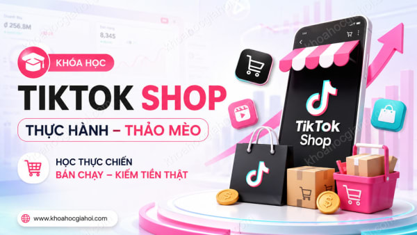 Khóa Học Tiktok Shop Thực Hành Thảo Mèo