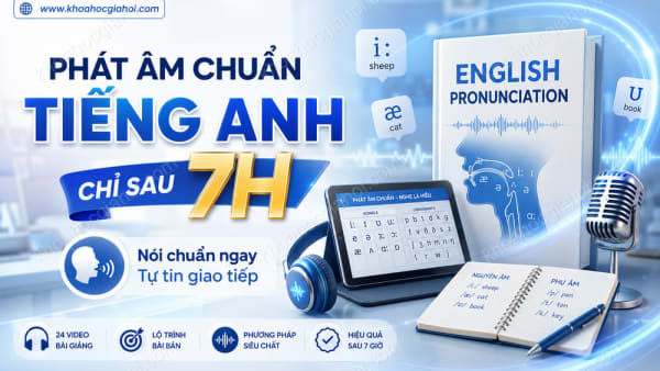 Khóa Học Phát Âm Chuẩn Tiếng Anh Chỉ Sau 7h