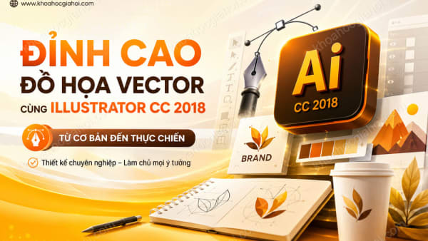 Khóa Học Đỉnh Cao Đồ Họa Vector Cùng Illustrator Cc 2018