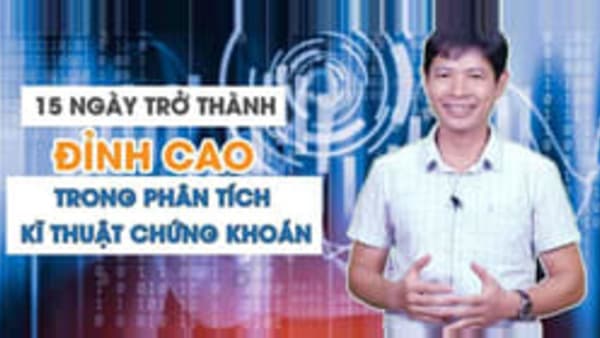 Khóa Học 15 Ngày Trở Thành Đỉnh Cao Trong Phân Tích Kỹ Thuật Chứng Khoán