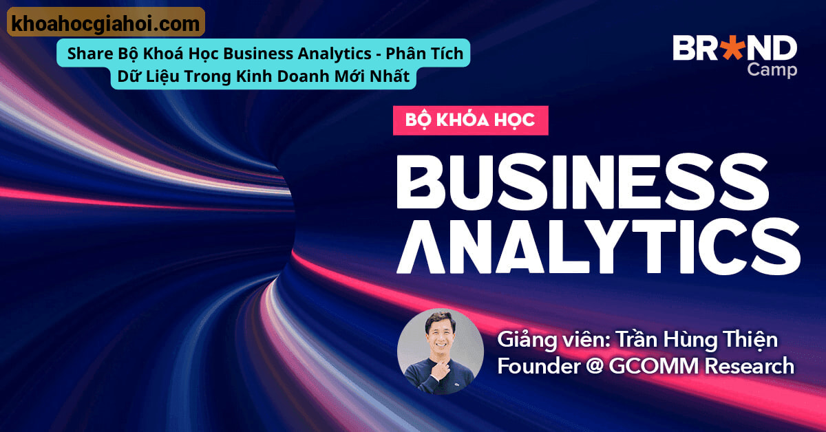 Bộ Khoá Học Business Analytics – Phân Tích Dữ Liệu Trong Kinh Doanh Mới Nhất